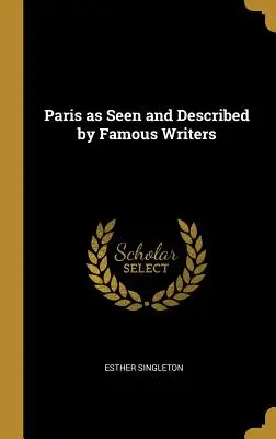 Parigi vista e descritta da scrittori famosi - Paris as Seen and Described by Famous Writers