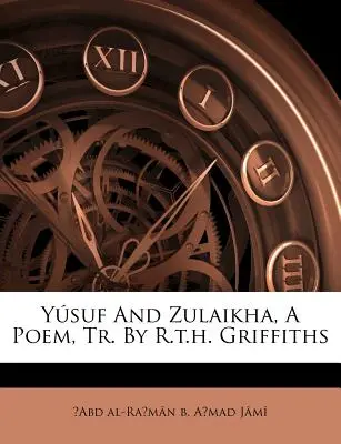 Yusuf e Zulaikha, un poema, tr. di R.T.H. Griffiths - Yusuf and Zulaikha, a Poem, Tr. by R.T.H. Griffiths
