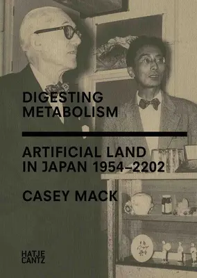 Digerire il metabolismo: Terra artificiale in Giappone 1954-2202 - Digesting Metabolism: Artificial Land in Japan 1954-2202