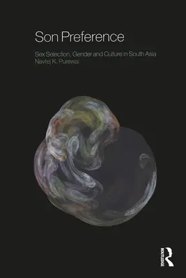 Preferenza del figlio: Selezione del sesso, genere e cultura in Asia meridionale - Son Preference: Sex Selection, Gender and Culture in South Asia