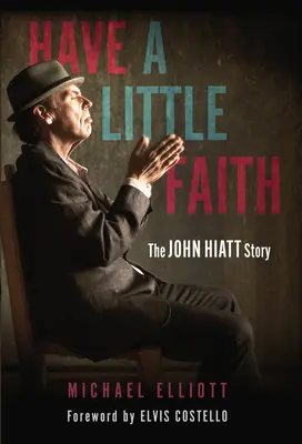 Abbi un po' di fede: La storia di John Hiatt - Have a Little Faith: The John Hiatt Story