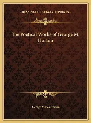 Le opere poetiche di George M. Horton - The Poetical Works of George M. Horton