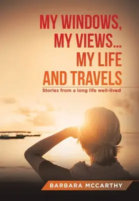 Le mie finestre, le mie vedute ... La mia vita e i miei viaggi: Storie di una lunga vita ben vissuta - My Windows, My Views ... My Life and Travels: Stories from a Long Life Well-Lived