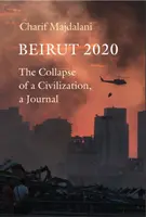Beirut 2020 - Il crollo di una civiltà, un giornale - Beirut 2020 - The Collapse of a Civilization, a Journal