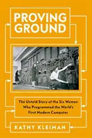 Proving Ground - La storia non raccontata delle sei donne che programmarono il primo computer moderno del mondo - Proving Ground - The Untold Story of the Six Women Who Programmed the World's First Modern Computer
