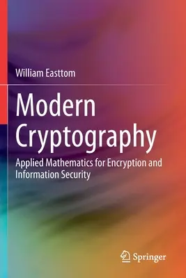 Crittografia moderna: Matematica applicata alla crittografia e alla sicurezza informatica - Modern Cryptography: Applied Mathematics for Encryption and Information Security