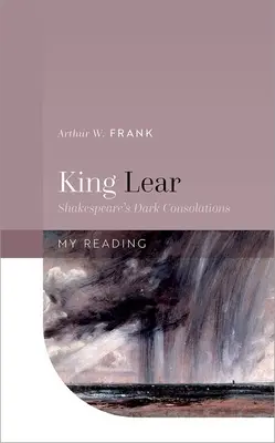 Re Lear: Le oscure consolazioni di Shakespeare - King Lear: Shakespeare's Dark Consolations