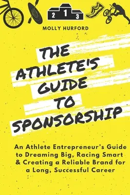 La guida dell'atleta alla sponsorizzazione: Guida dell'imprenditore atleta per sognare in grande, correre con intelligenza e creare un marchio affidabile per una lunga carriera di successo. - The Athlete's Guide to Sponsorship: An Athlete Entrepreneur's Guide to Dreaming Big, Racing Smart & Creating a Reliable Brand for a Long, Successful C