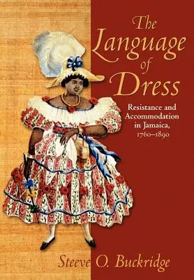 Il linguaggio dei vestiti: Resistenza e adattamento in Giamaica 1750-1890 - The Language of Dress: Resistance and Accommodation in Jamaica 1750-1890