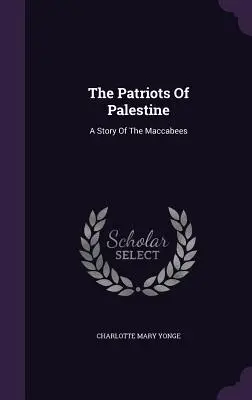 I patrioti della Palestina: Una storia dei Maccabei - The Patriots Of Palestine: A Story Of The Maccabees