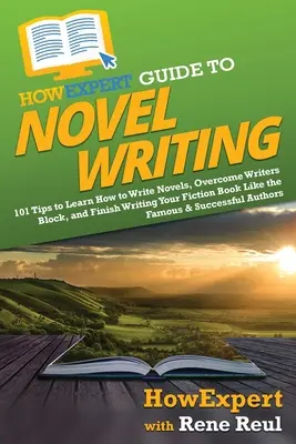 Guida per esperti alla scrittura di romanzi: 101 consigli su come pianificare il mondo narrativo, sviluppare i personaggi, scrivere il romanzo e pubblicare il libro - HowExpert Guide to Novel Writing: 101 Tips on Planning Your Fictional World, Developing Characters, Writing Your Novel, and Publishing Your Book