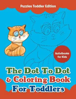 Il libro dei puntini e dei disegni da colorare per i più piccoli - Edizione puzzle per i più piccoli - The Dot To Dot & Coloring Book For Toddlers - Puzzles Toddler Edition