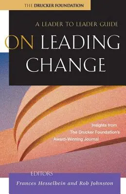 Guidare il cambiamento: Una guida da leader a leader - On Leading Change: A Leader to Leader Guide