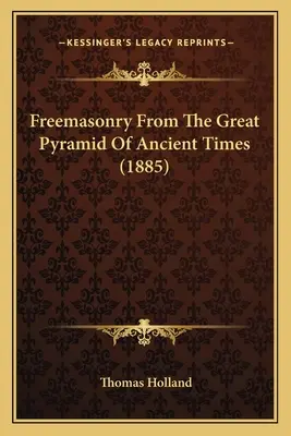 Massoneria Dalla Grande Piramide Dei Tempi Antichi (1885) - Freemasonry From The Great Pyramid Of Ancient Times (1885)