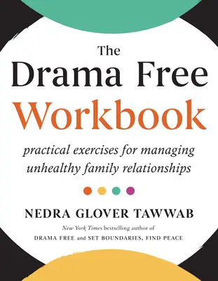 Il libro di lavoro Drama Free: Esercizi pratici per la gestione di relazioni familiari malsane - The Drama Free Workbook: Practical Exercises for Managing Unhealthy Family Relationships