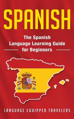 Spagnolo: Guida all'apprendimento della lingua spagnola per principianti - Spanish: The Spanish Language Learning Guide for Beginners
