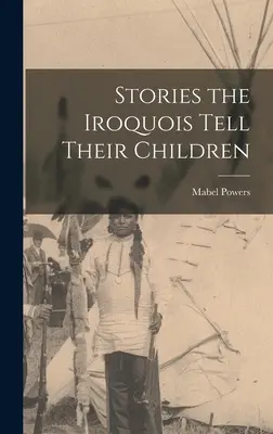 Storie che gli irochesi raccontano ai loro figli - Stories the Iroquois Tell Their Children