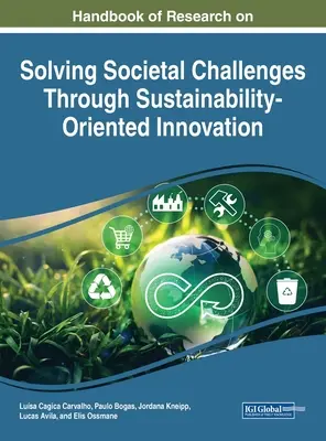 Manuale di ricerca sulla soluzione delle sfide sociali attraverso l'innovazione orientata alla sostenibilità - Handbook of Research on Solving Societal Challenges Through Sustainability-Oriented Innovation