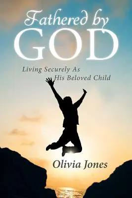 Padre di Dio: Vivere in sicurezza come suo figlio prediletto - Fathered By God: Living Securely As His Beloved Child