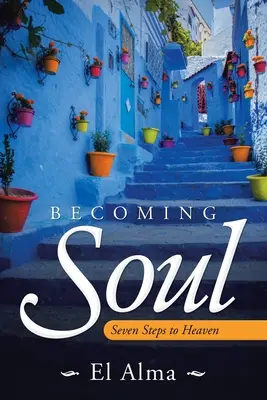 Diventare anima: sette passi verso il paradiso - Becoming Soul: Seven Steps to Heaven