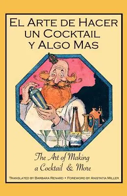 El Arte de Hacer Un Cocktail y Algo Mas: L'arte di fare un cocktail e altro - El Arte de Hacer Un Cocktail y Algo Mas: The Art of Making a Cocktail & More