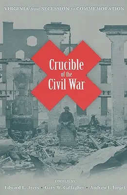 Il crogiolo della guerra civile: la Virginia dalla secessione alla commemorazione - Crucible of the Civil War: Virginia from Secession to Commemoration