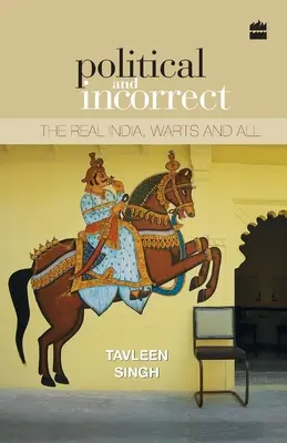 Politico e scorretto: la vera India, con tutti i suoi difetti - Political and Incorrect: The Real India, Warts and All