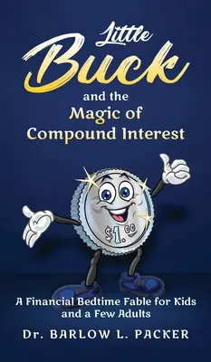 Little Buck e la magia dell'interesse composto: Una favola della buonanotte per i bambini e anche per qualche genitore - Little Buck and the Magic of Compound Interest: A Bedtime Fable for Kids and a Few Parents Too
