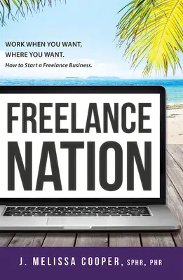 La nazione dei freelance: Lavora quando vuoi, dove vuoi. Come avviare un'attività da freelance. - Freelance Nation: Work When You Want, Where You Want. How to Start a Freelance Business.