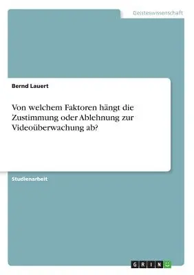Da quali fattori dipende la Zustimmung o Ablehnung zur Videoberwachung? - Von welchem Faktoren hngt die Zustimmung oder Ablehnung zur Videoberwachung ab?