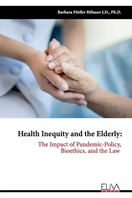 Disuguaglianza sanitaria e anziani: L'impatto delle pandemie: politica, bioetica e diritto - Health Inequity and the Elderly: The Impact of Pandemic-Policy, Bioethics, and the Law