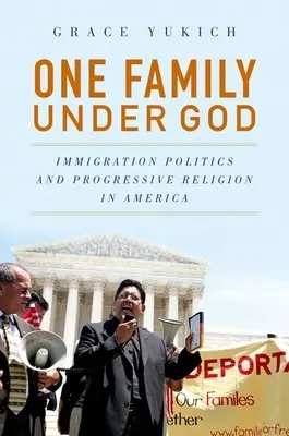 Una famiglia sotto Dio: Politica dell'immigrazione e religione progressista in America - One Family Under God: Immigration Politics and Progressive Religion in America