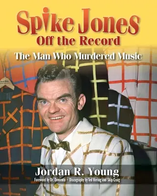 Spike Jones Off the Record: L'uomo che uccise la musica - Spike Jones Off the Record: The Man Who Murdered Music