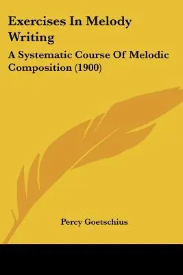 Esercizi di scrittura melodica: Un corso sistematico di composizione melodica (1900) - Exercises In Melody Writing: A Systematic Course Of Melodic Composition (1900)
