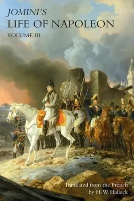 La vita di JOMINI a NAPOLEONE: volume 3 - JOMINI's LIFE OF NAPOLEON: Volume 3
