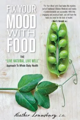 Correggi il tuo umore con il cibo: L'approccio naturale alla salute dell'intero organismo - Fix Your Mood with Food: The Live Natural, Live Well Approach to Whole Body Health