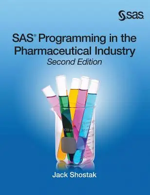 Programmazione SAS nell'industria farmaceutica, seconda edizione - SAS Programming in the Pharmaceutical Industry, Second Edition