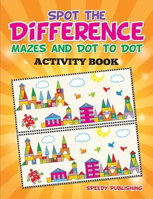 Libro di attività per individuare le differenze, i labirinti e i punti a piacere - Spot the Difference, Mazes and Dot to Dot Activity Book