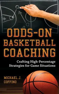 Odds-On Basketball Coaching: Creare strategie ad alta percentuale per le situazioni di gioco - Odds-On Basketball Coaching: Crafting High-Percentage Strategies for Game Situations