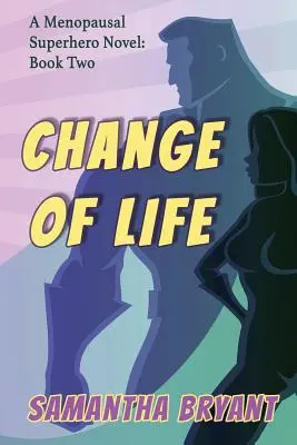 Cambiare vita: Supereroi della menopausa, libro secondo - Change of Life: Menopausal Superheroes, Book Two