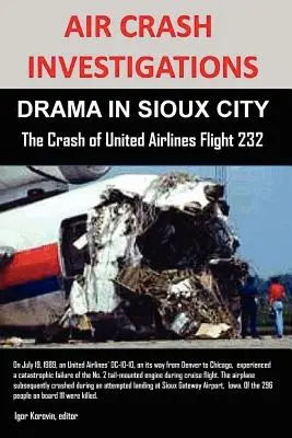 Indagini sugli incidenti aerei: DRAMMA A SIOUX CITY L'incidente del volo United Airlines 232 - Air Crash Investigations: DRAMA IN SIOUX CITY The Crash of United Airlines Flight 232