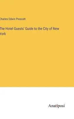 La guida degli ospiti dell'hotel alla città di New York - The Hotel Guests' Guide to the City of New York