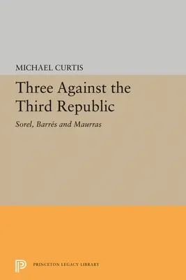 Tre contro la Terza Repubblica: Sorel, Barres e Maurras - Three Against the Third Republic: Sorel, Barres and Maurras