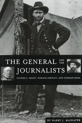 Il generale e i giornalisti: Ulysses S. Grant, Horace Greeley e Charles Dana - The General and the Journalists: Ulysses S. Grant, Horace Greeley, and Charles Dana