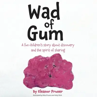 Un batuffolo di gomma: Un divertente racconto per bambini sulla scoperta e lo spirito di condivisione - Wad of Gum: A fun children's story about discovery and the spirit of sharing
