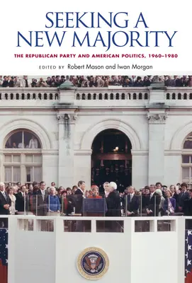 Alla ricerca di una nuova maggioranza: Il Partito Repubblicano e la politica americana, 1960-1980 - Seeking a New Majority: The Republican Party and American Politics, 1960-1980