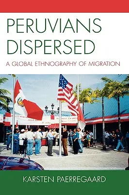 Peruviani dispersi: Un'etnografia globale delle migrazioni - Peruvians Dispersed: A Global Ethnography of Migration