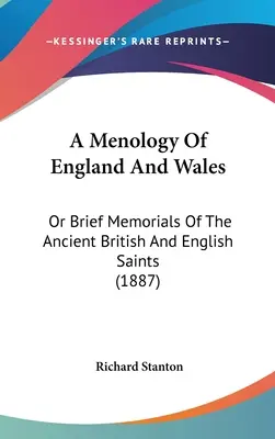 Una menologia dell'Inghilterra e del Galles: O brevi memorie degli antichi santi inglesi e britannici (1887) - A Menology Of England And Wales: Or Brief Memorials Of The Ancient British And English Saints (1887)