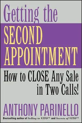 Ottenere il secondo appuntamento: Come chiudere qualsiasi vendita in due telefonate! - Getting the Second Appointment: How to Close Any Sale in Two Calls!