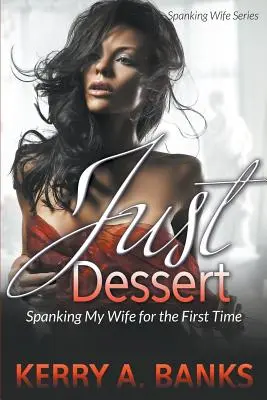 Just Desserts: Sculacciare mia moglie per la prima volta (Spanking Wife Series) - Just Desserts: Spanking My Wife for the First Time (Spanking Wife Series)